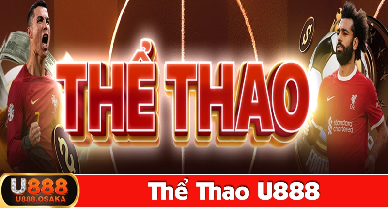 Tổng quan thế mạnh nổi bật của thể thao U888